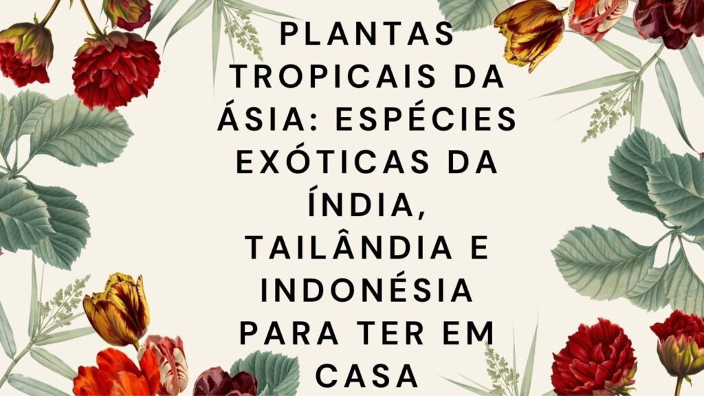 Plantas Tropicais da Ásia